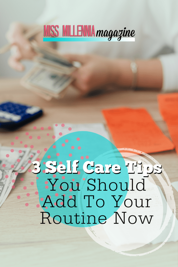 3 Self-Care Tips You Should Add To Your Routine Now