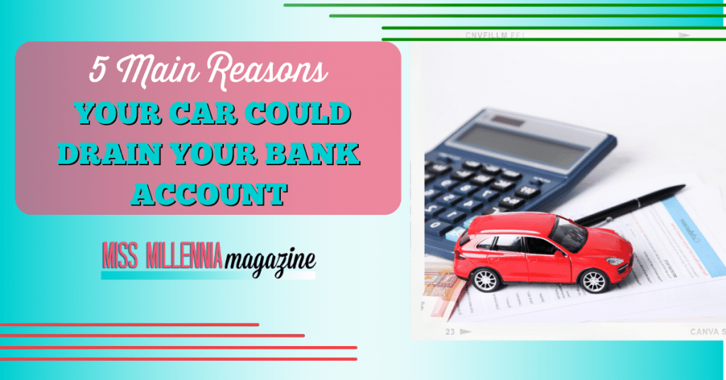 5 Main Reasons Your Car Could Drain Your Bank Account