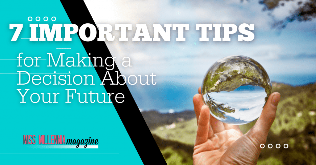 7 Important Tips for Making a Decision About Your Future