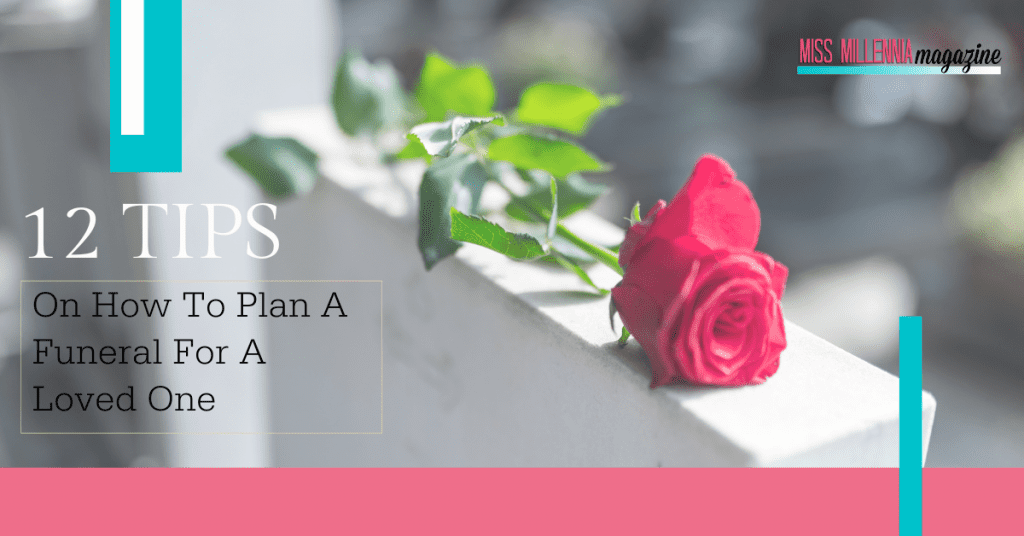 12 Tips On How To Plan A Funeral For A Loved One