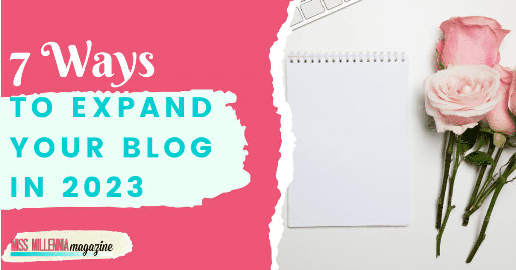 7 Ways To Expand Your Blog In 2023