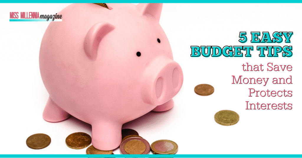 5 Easy Budget Tips that Save Money and Protects Interests