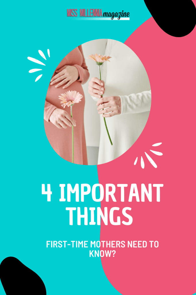 4 Important Things First-Time Mothers Need To Know?