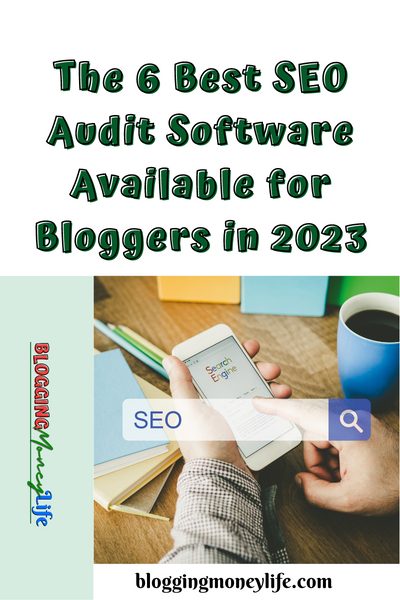 The 6 Best SEO Audit Software Available for Bloggers in 2023