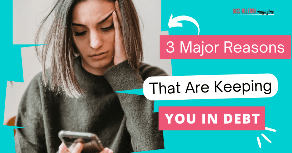 3 Major Reasons That Are Keeping You In Debt