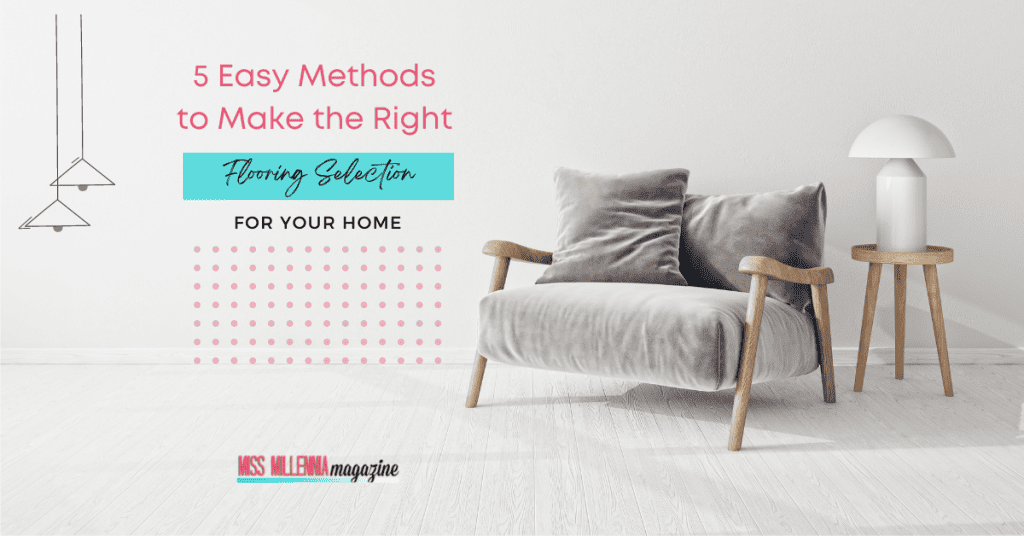 5 Easy Methods to Make the Right Flooring Selection for Your Home
