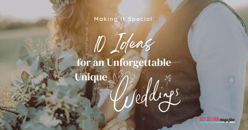 Making It Special: 10 Ideas for an Unforgettable Unique Wedding