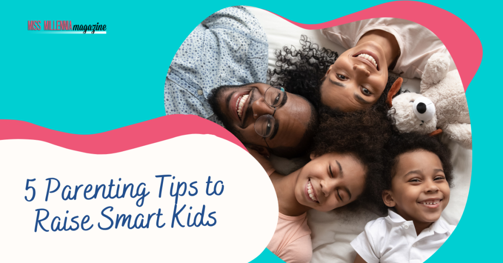 5 Parenting Tips to Raise Smart Kids