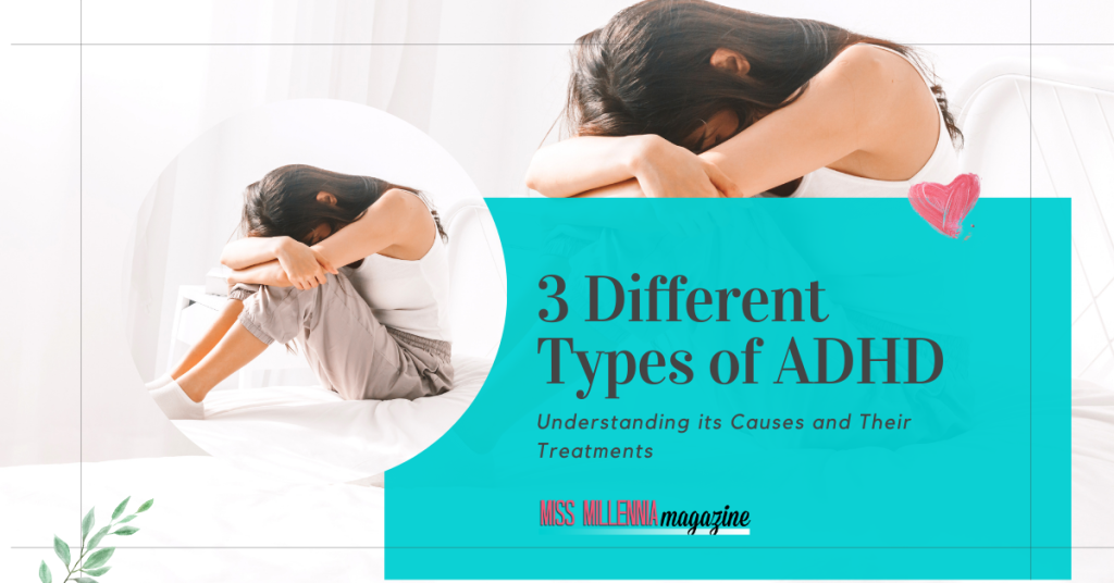 3 Different Types of ADHD Understanding its Causes and Their Treatments