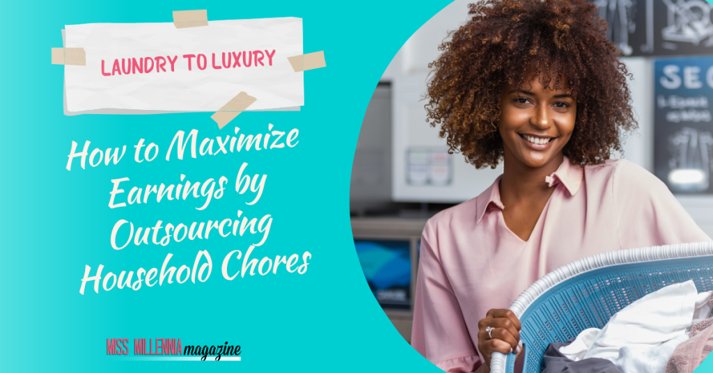 Laundry to Luxury: How to Maximize Earnings by Outsourcing Household Chores