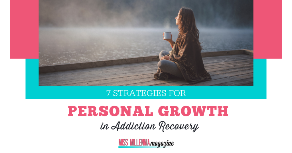 7 Strategies for Personal Growth in Addiction Recovery