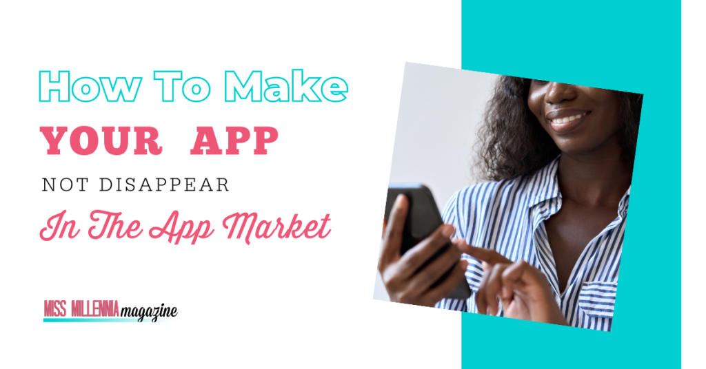 How To Make Your App Not Disappear In The App Market