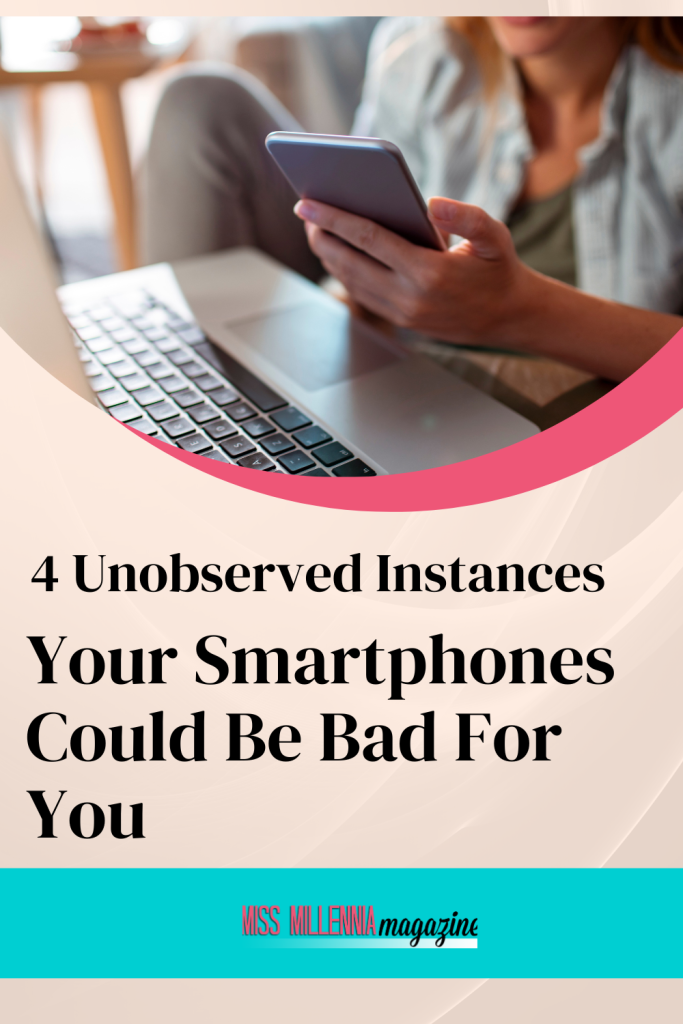 4 Unobserved Instances Your Smartphones Could Be Bad For You