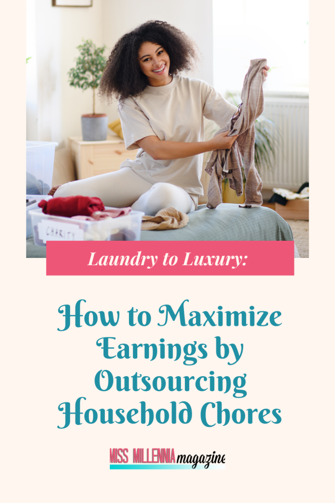 Laundry to Luxury: How to Maximize Earnings by Outsourcing Household Chores