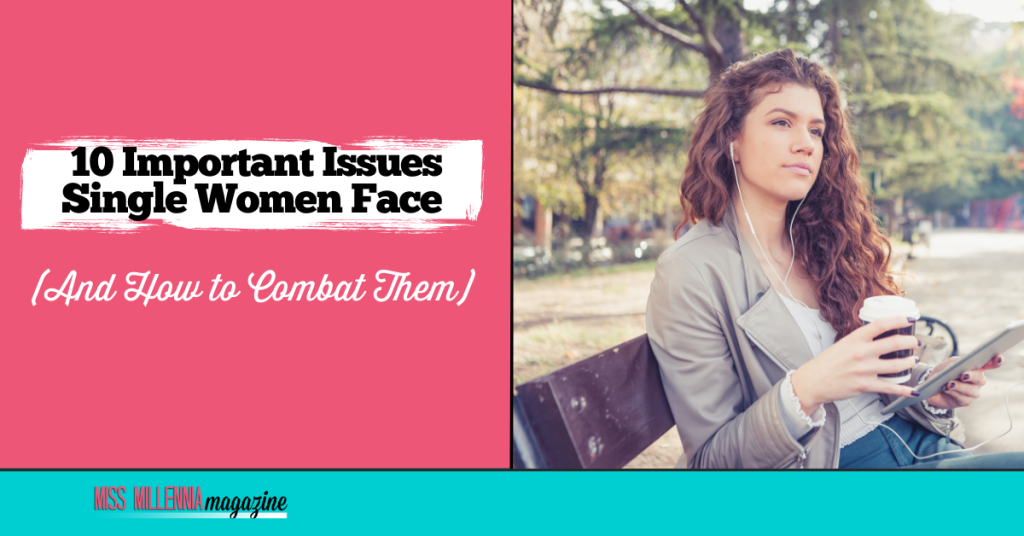 10 Important Issues Single Women Face (And How to Combat Them)
