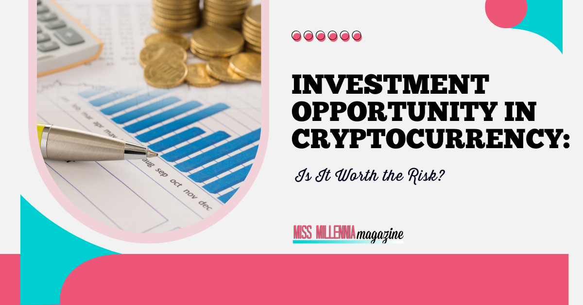 Investment Opportunity In Cryptocurrency: Is It Worth The Risk?