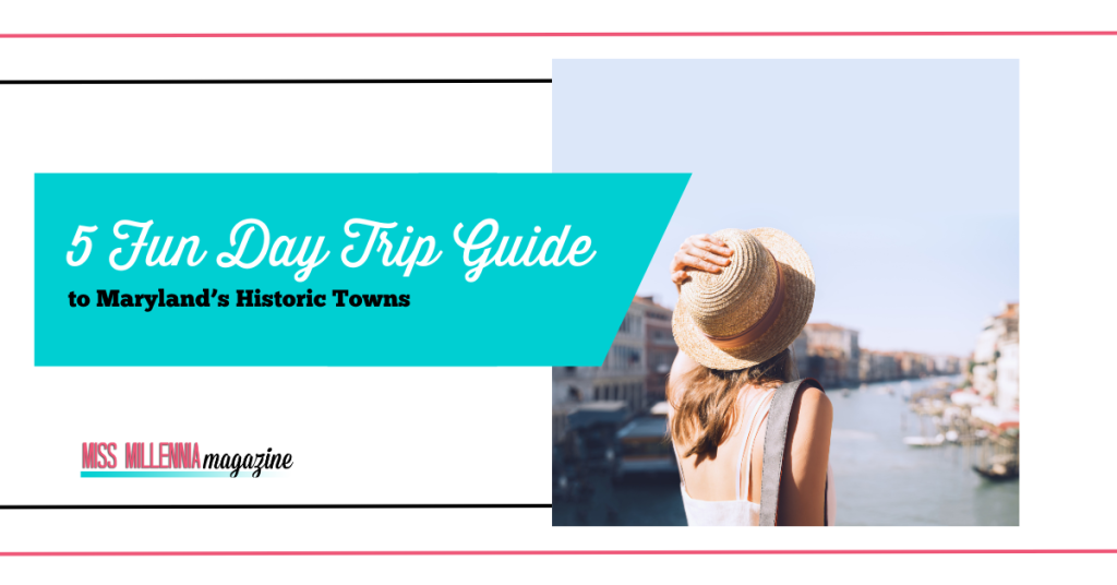 5 Fun Day Trip Guide to Maryland’s Historic Towns