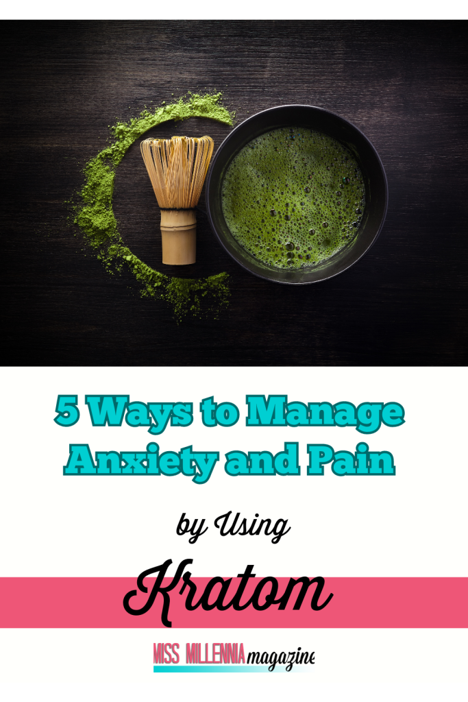 5 Ways to Manage Anxiety and Pain by Using Kratom