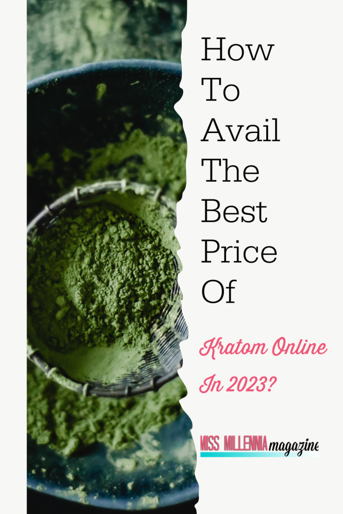 How To Avail The Best Price Of Kratom Online In 2023?