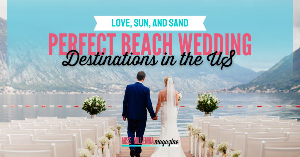 Love, Sun, and Sand: Perfect Beach Wedding Destinations in the US