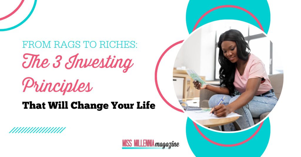 From Rags To Riches: The 3 Investing Principles That Will Change Your Life