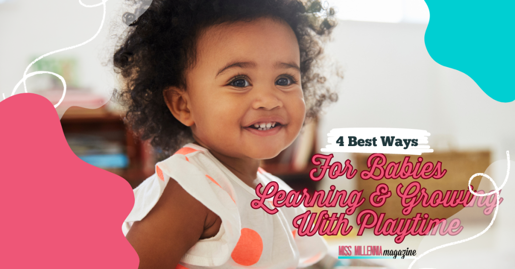 4 Best Ways For Babies Learning & Growing With Playtime