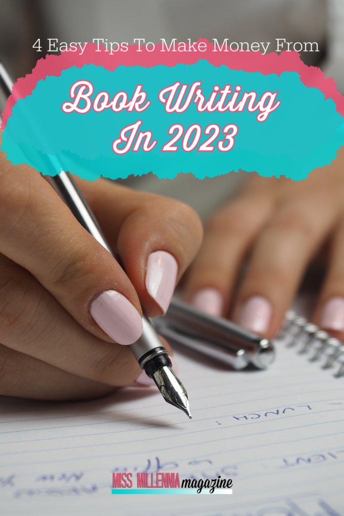 4 Easy Tips To Make Money From Book Writing In 2023