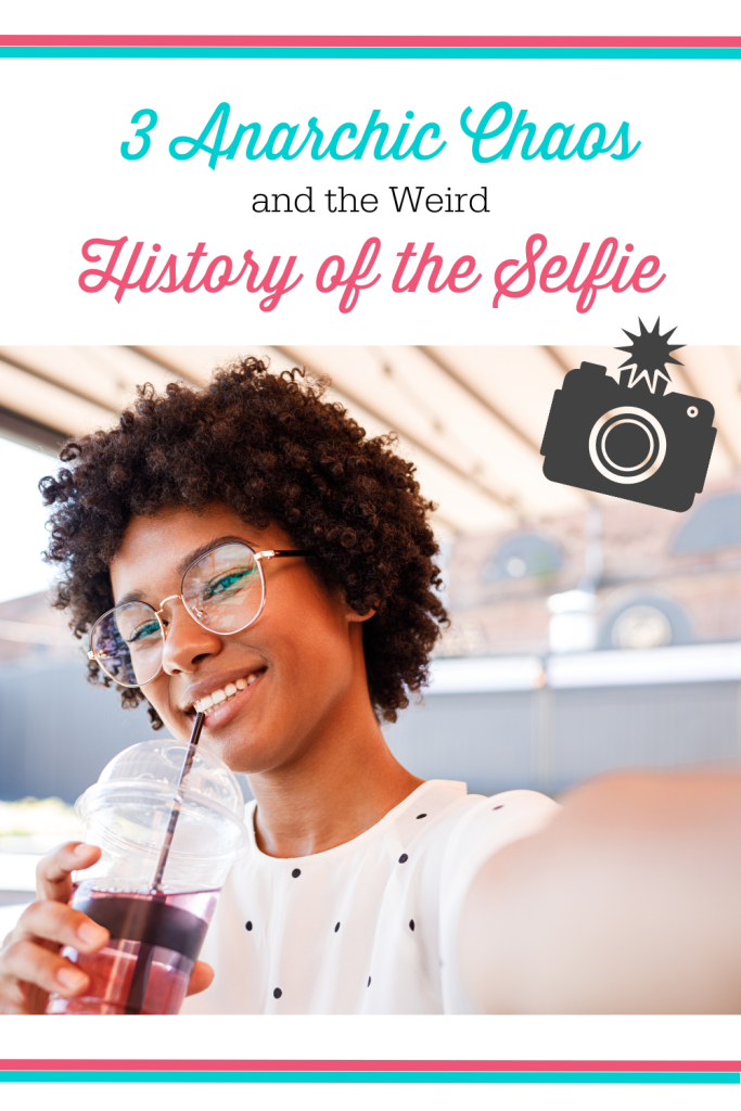 3 Anarchic Chaos and the Weird History of the Selfie