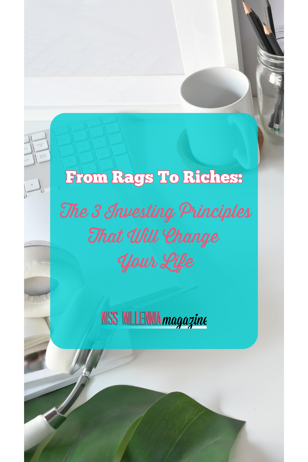From Rags To Riches: The 3 Investing Principles That Will Change Your Life