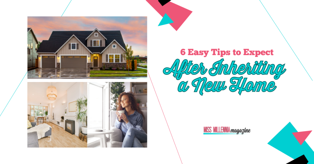 6 Easy Tips to Expect After Inheriting a New Home