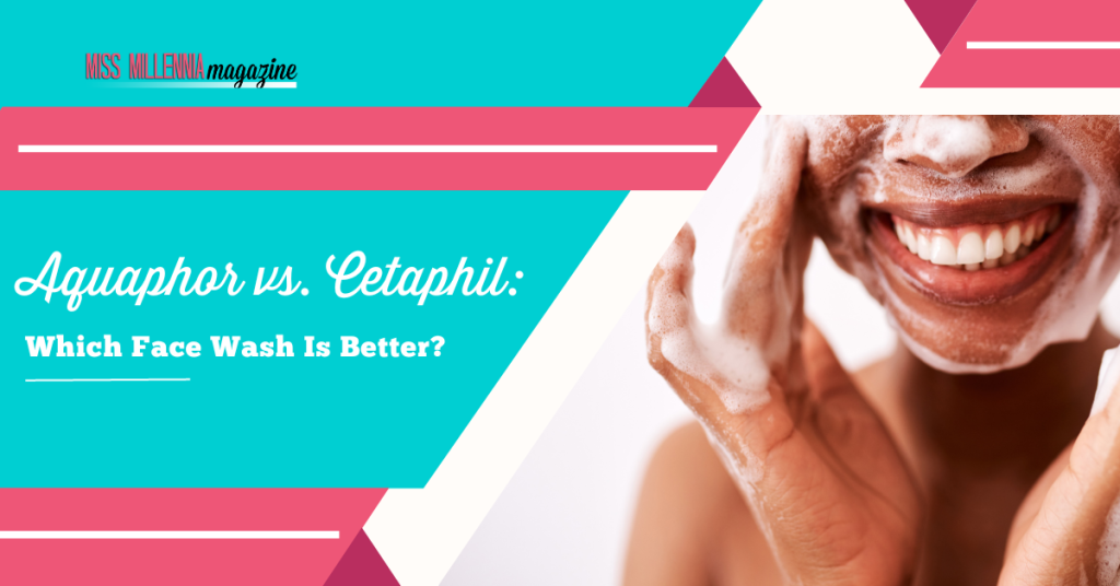 Aquaphor vs. Cetaphil: Which Face Wash Is Better?