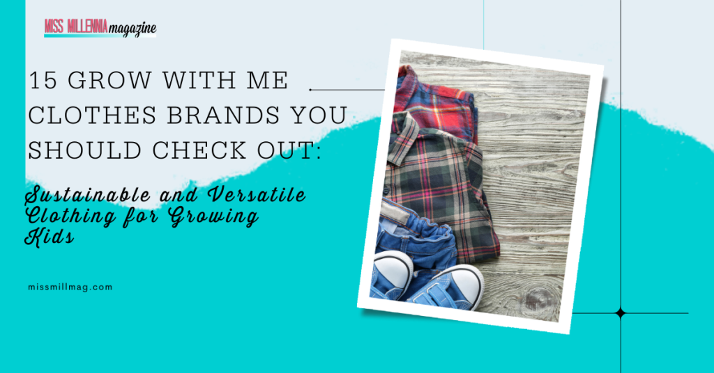 15 Grow with Me Clothes Brands You Should Check Out: Sustainable and Versatile Clothing for Growing Kids