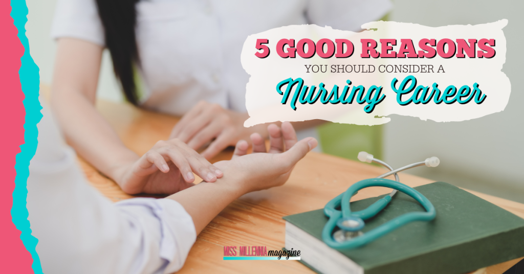 5 Good Reasons You Should Consider A Nursing Career