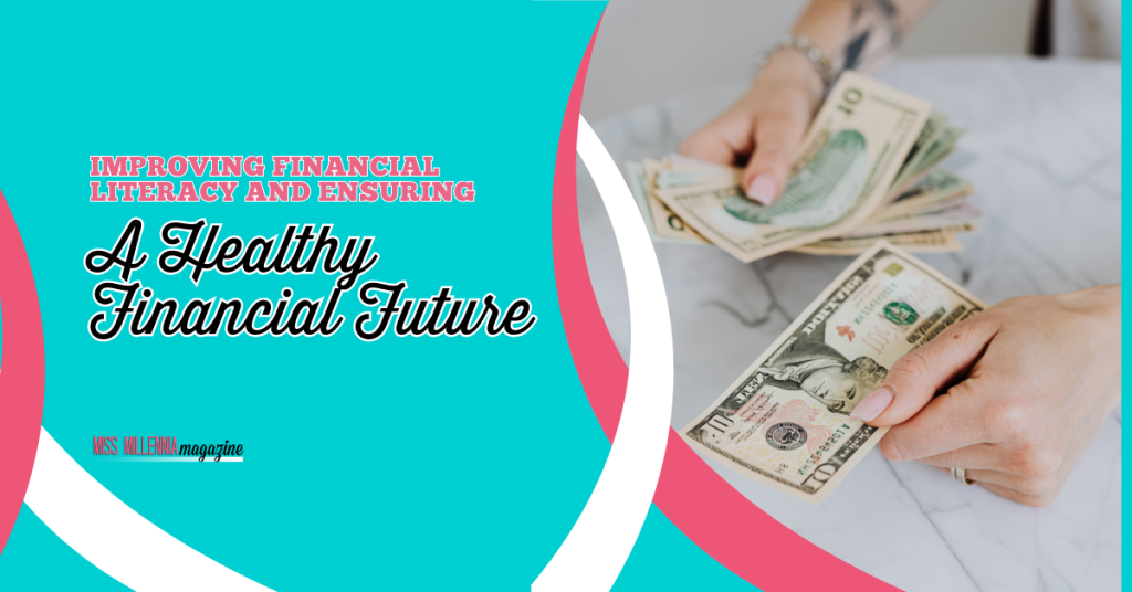 Improving Financial Literacy and Ensuring A Healthy Financial Future