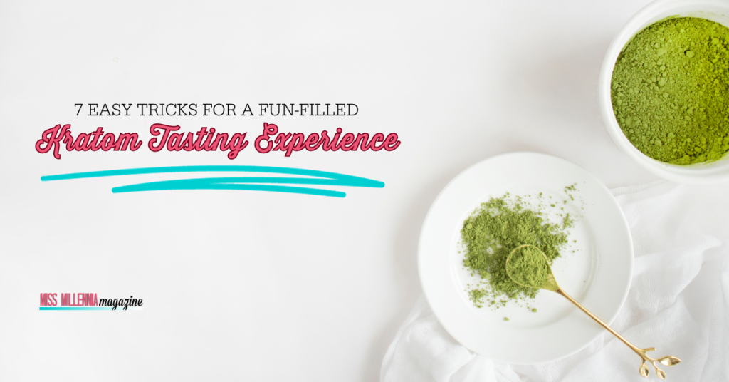 7 Easy Tricks For A Fun-Filled Kratom Tasting Experience