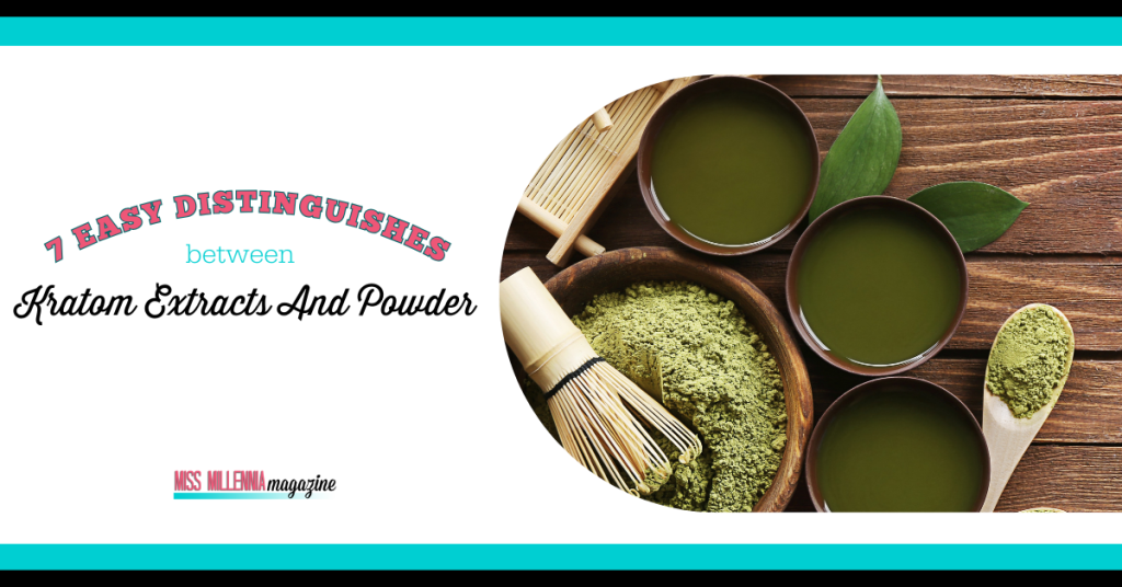 7 Easy Distinguishes Between Kratom Extracts And Powder