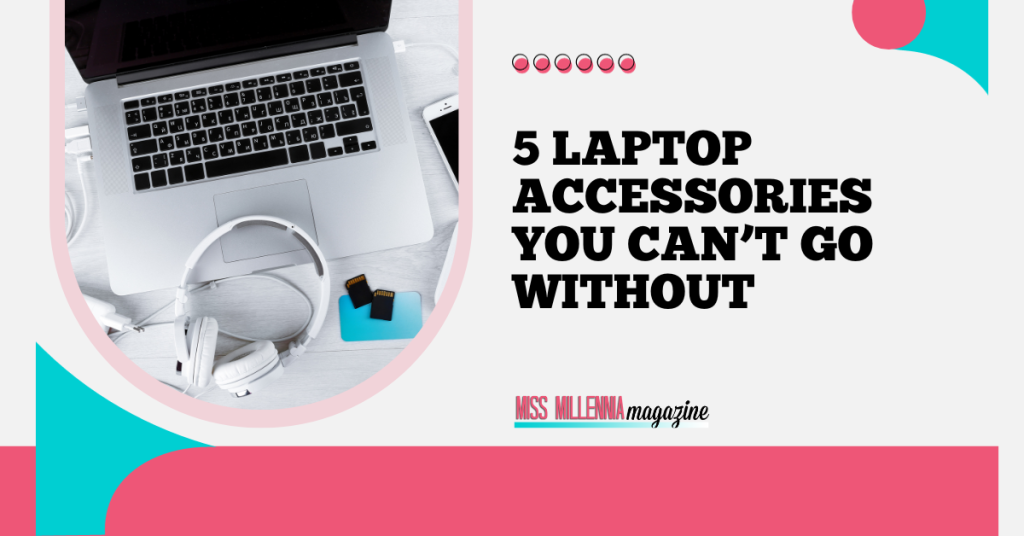 5 Laptop Accessories You Can’t Go Without