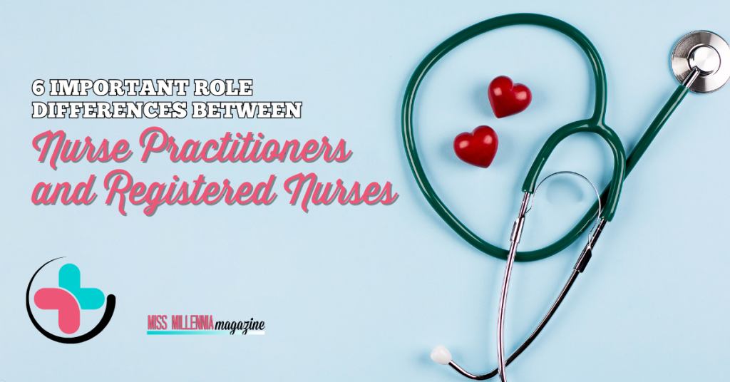 6 Important Role Differences Between Nurse Practitioners and Registered Nurses
