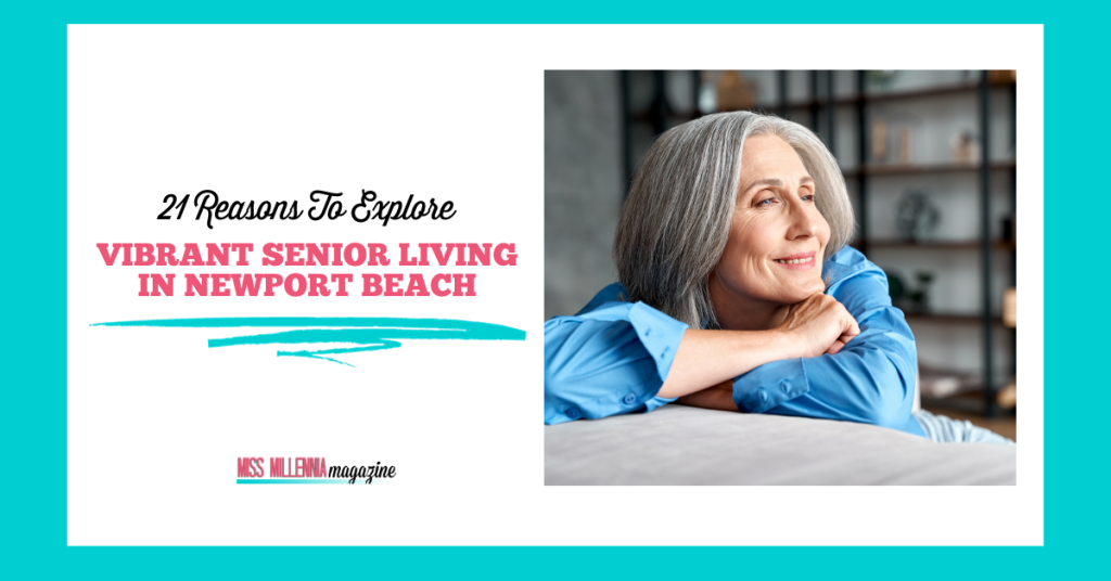 21 Reasons To Explore Vibrant Senior Living in Newport Beach