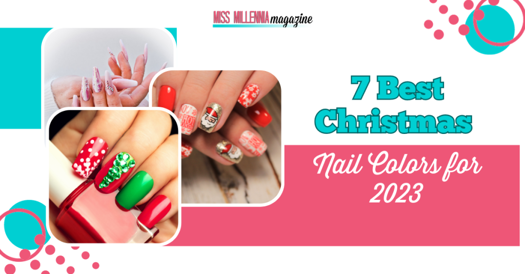 7 Best Christmas Nail Colors for 2023