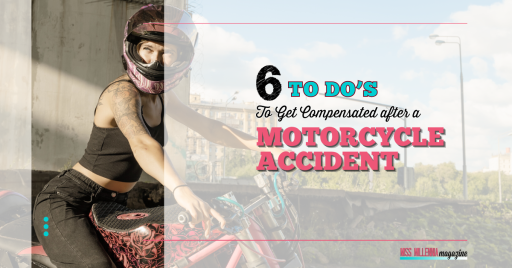 6 To Do's To Get Compensated After A Motorcycle Accident