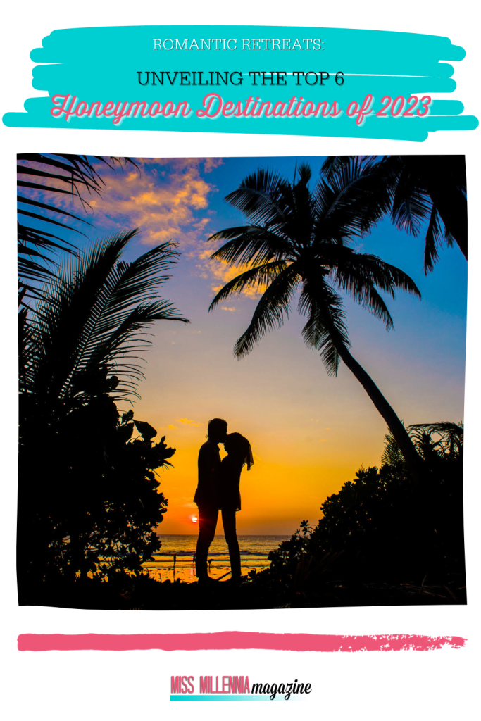 Romantic Retreats: Unveiling the Top 6 Honeymoon Destinations of 2023