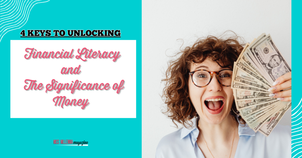 4 Keys To Unlocking Financial Literacy And The Significance Of Money