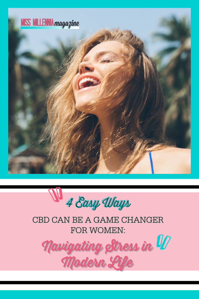 4 Easy Ways CBD Can Be a Game Changer for Women: Navigating Stress in Modern Life
