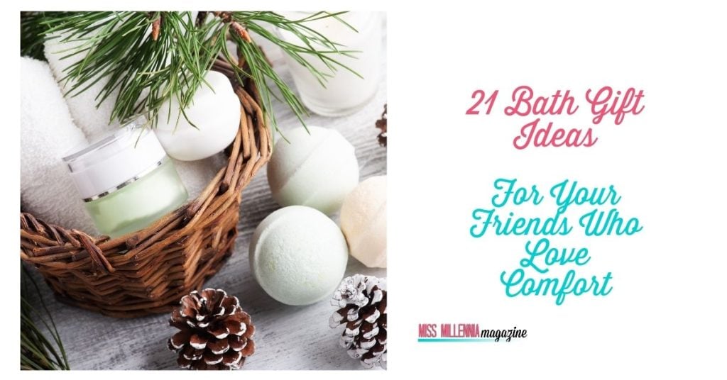 21 Bath Gift Ideas For Your Friends Who Love Comfort