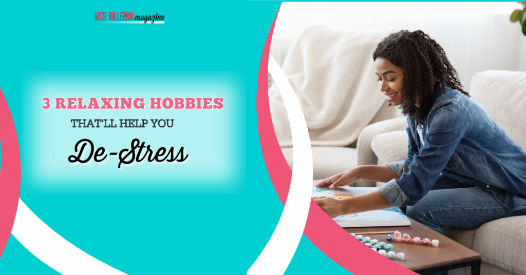 3 Relaxing Hobbies That'll Help You De-Stress