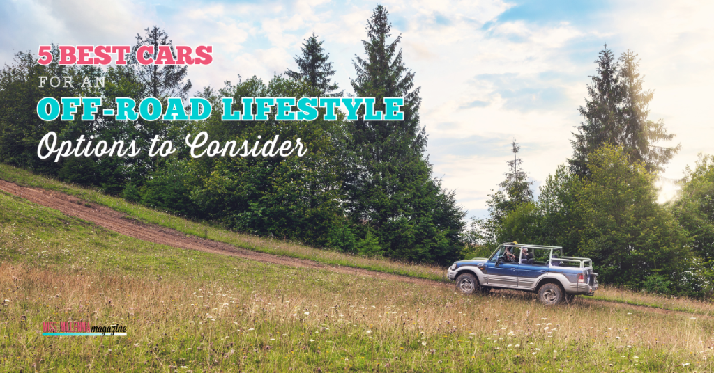 5 Best Cars for an Off-Road Lifestyle: Options to Consider