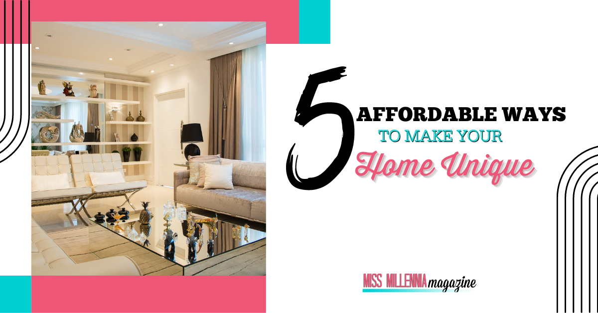 5 Affordable Ways To Make Your Home Unique