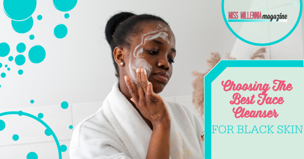 Choosing The Best Face Cleanser For Black Skin