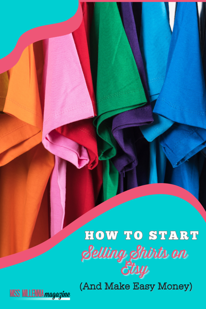 How To Start Selling Shirts on Etsy (And Make Easy Money)